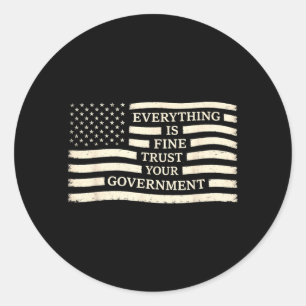 Everything is Fine Trust Government Political USA Classic Round Sticker