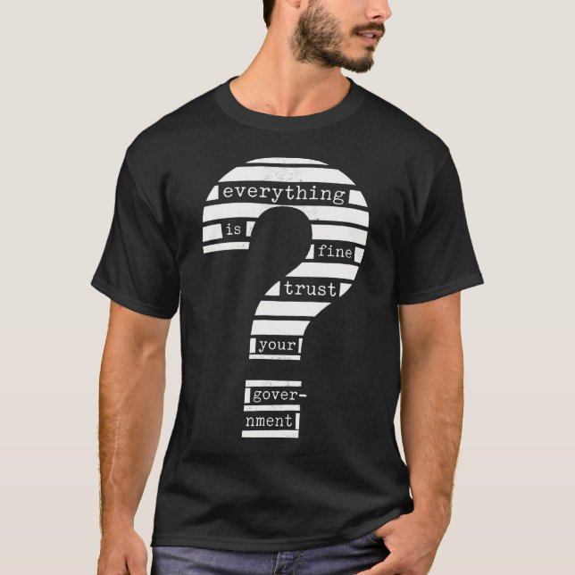 Everything Is Fine Trust Your Government Redacted T-Shirt (Front)