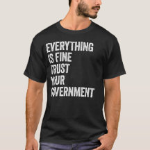 Everything is Fine Trust Your Government
