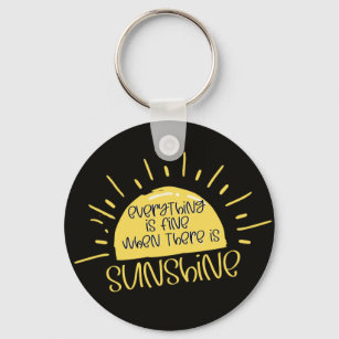 EveryThing Is Fine When There Is Sunshine Keychain