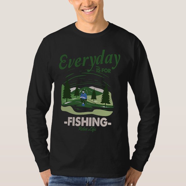Everything is for fishing Relax Life T-Shirt (Front)