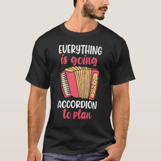 everything is going to accordion player T-Shirt