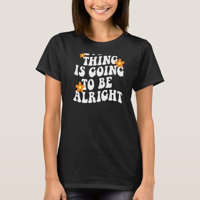 Everything Is Going To Be Alright Aesthetic Trendy T-Shirt (Front)