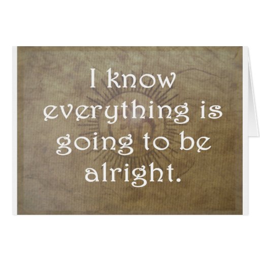 Everything is Going To Be Alright Card | Zazzle