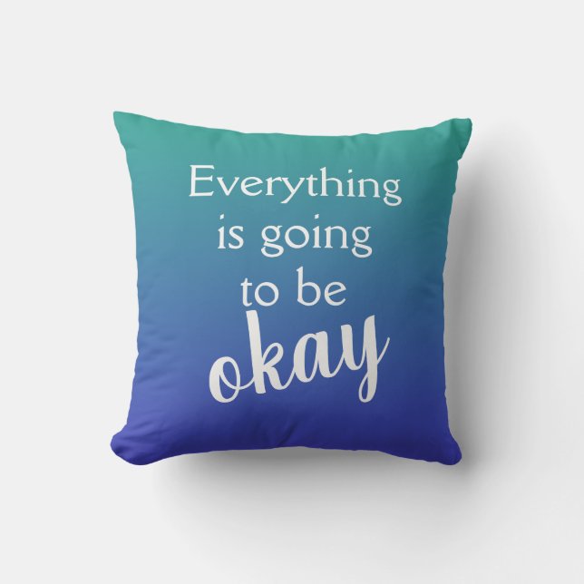Everything is Going to Be Okay Throw Pillow (Front)