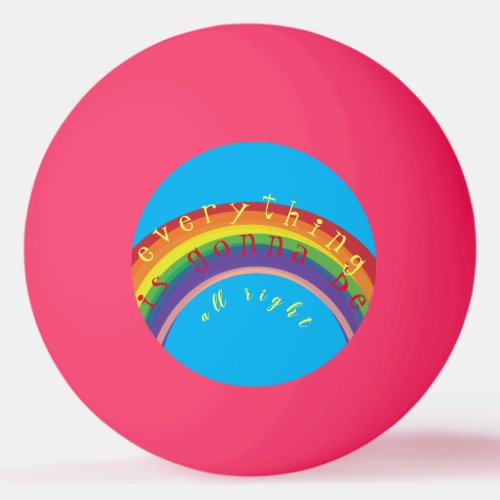 Everything is gonna be alright Pink Ping Pong Ball