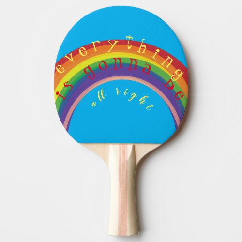 Everything is gonna be alright Rainbow Ping Pong Paddle