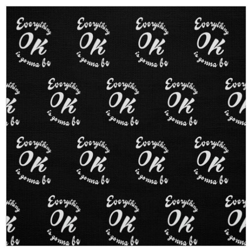 Everything is gonna be ok fabric