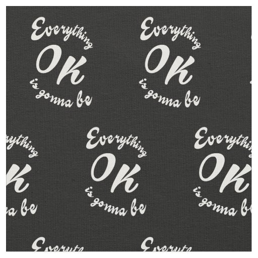 Everything is gonna be ok fabric