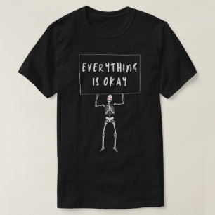 Everything Is Okay Skeleton T-Shirt