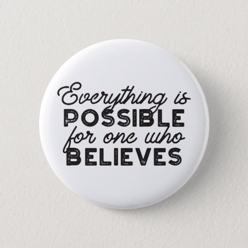 Everything is possible for one who believes button