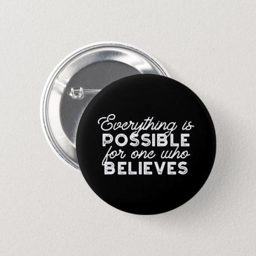 Everything is possible for one who believes II Button