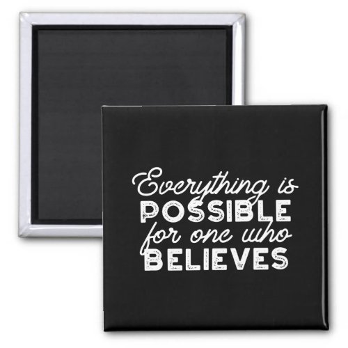 Everything is possible for one who believes II Magnet