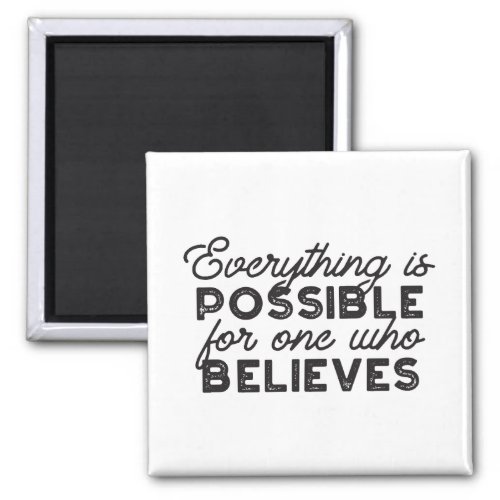 Everything is possible for one who believes magnet