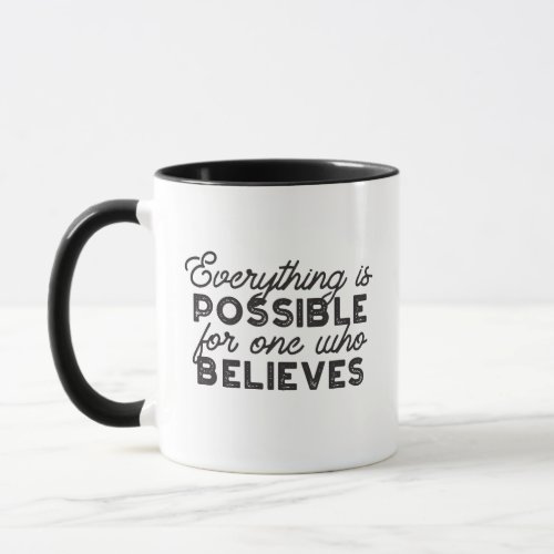 Everything is possible for one who believes mug