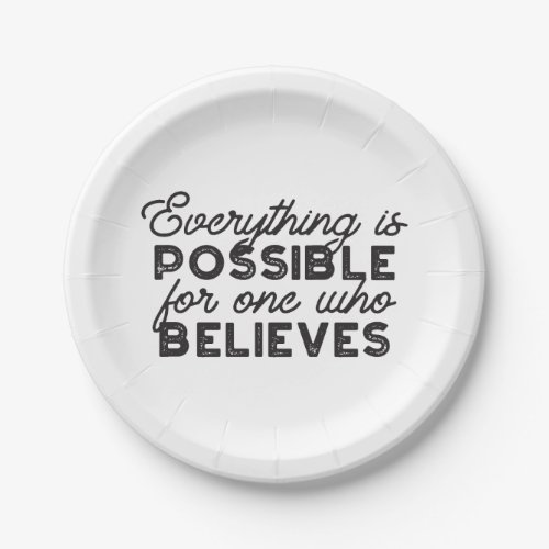 Everything is possible for one who believes paper plates