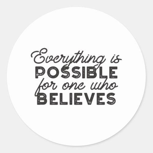 Everything is possible for one who believes throw  classic round sticker