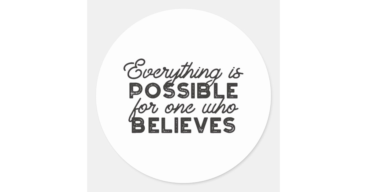 Everything is possible for one who believes throw classic round sticker