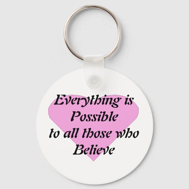 Everything is Possible to all those who Believe Keychain (Front)