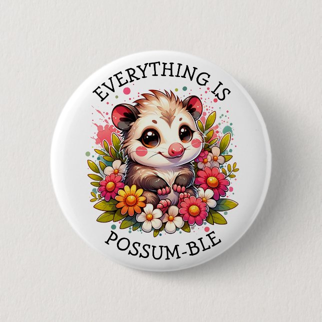 Everything is Possum-ble | Inspirational Pun Button (Front)
