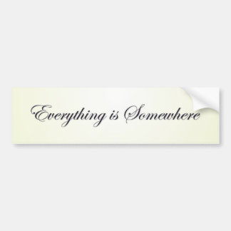 Everything Is Somewhere Bumper Sticker
