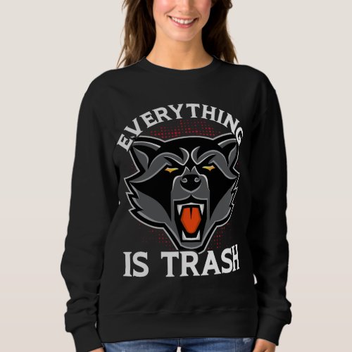Everything Is Trash Funny Raccoon Animal Lovers Sweatshirt
