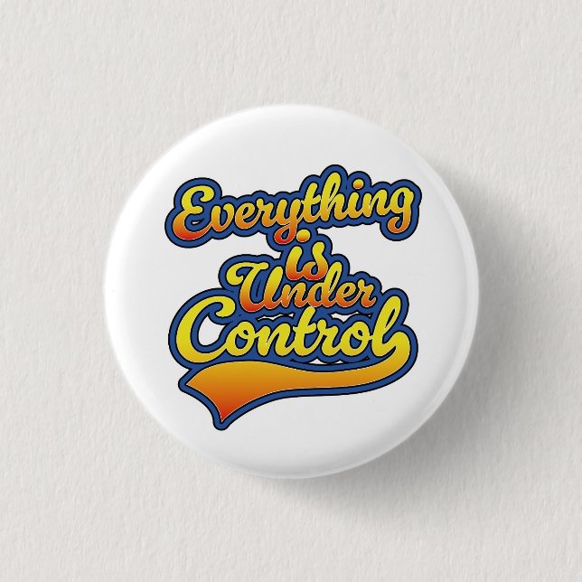 Everything is Under Control  Button (Front)
