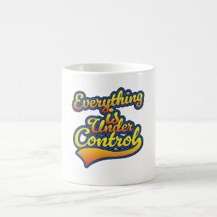 Everything is Under Control Coffee Mug