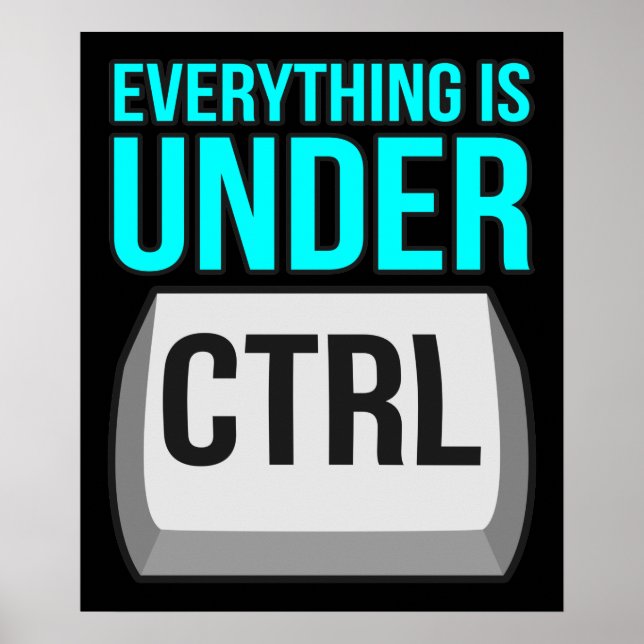 Everything Is Under Control Computer Tech Poster (Front)