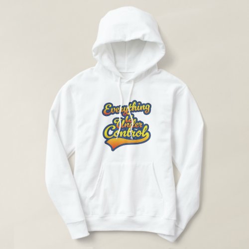 Everything is Under Control  Hoodie