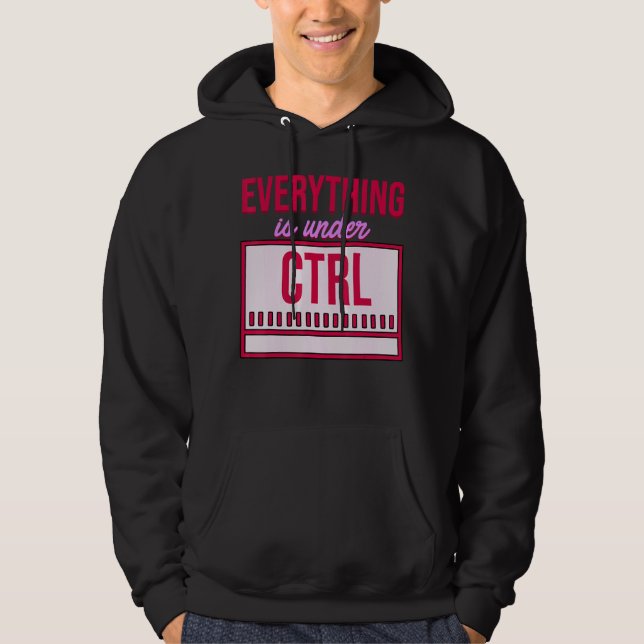 Everything Is Under Control Programmer Coder Softw Hoodie (Front)