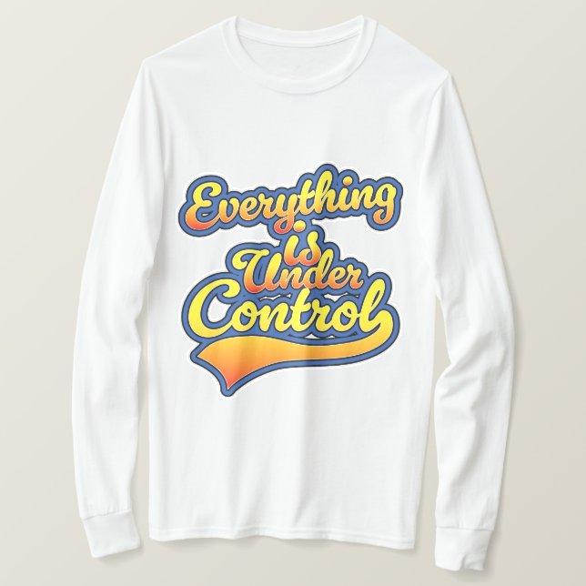 Everything is Under Control  T-Shirt (Design Front)