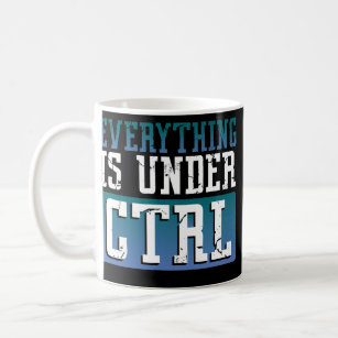 Everything is Under CTRL Techie Gamer Humor  Coffee Mug