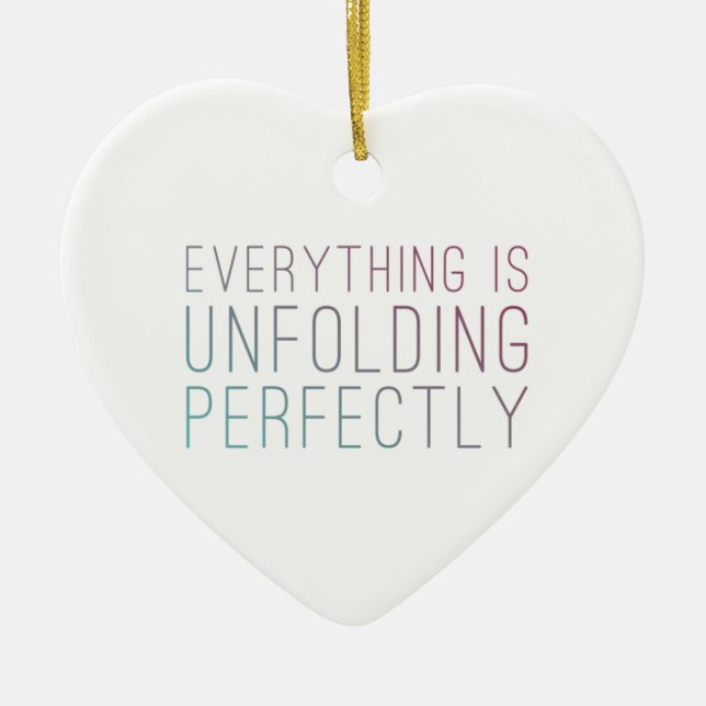 Everything is Unfolding Perfectly Heart Ornament (Front)