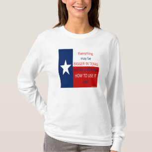 Everything May Be Bigger In Texas... T-Shirt