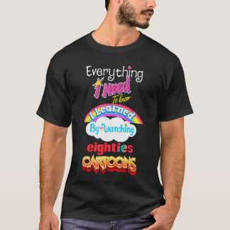 Everything Need to Know I Learned Watching Eightie T-Shirt