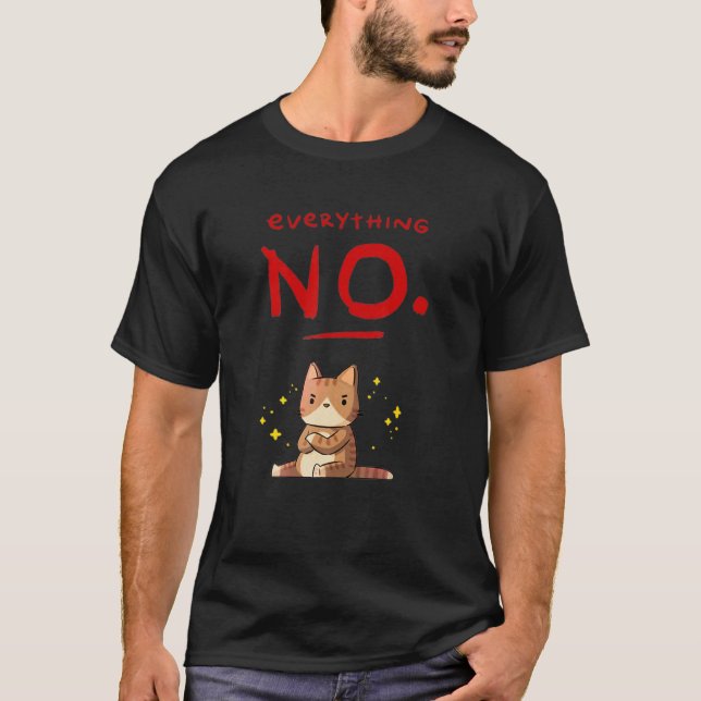 Everything No Cute Cat Angry Animals T-Shirt (Front)