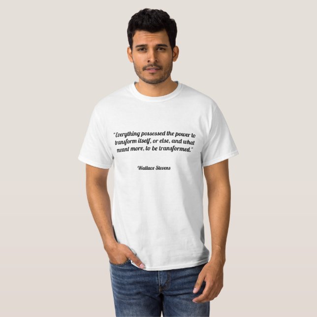 Everything possessed the power to transform itself T-Shirt (Front Full)