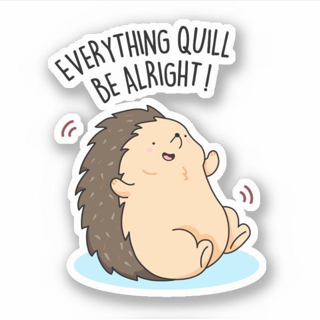 Everything Quill Be Alright Funny Hedgehog Pun  Sticker (Front)