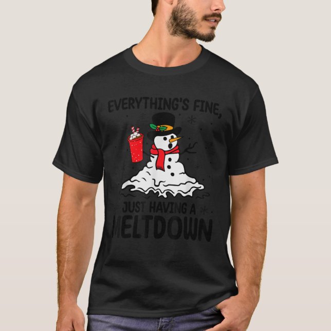 Everything s Fine Just Having A Meltdown Ugly Swea T-Shirt (Front)