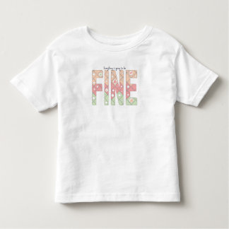 Everything’s Going to Be Fine Motivational T-Shirt