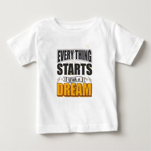 Everything start with a dream baby T_Shirt