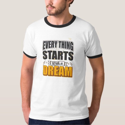 Everything start with a dream T_Shirt