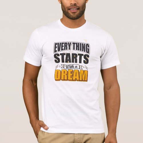 Everything start with a dream T_Shirt