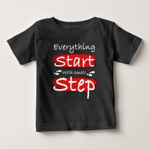 Everything Start With Small Step Baby T_Shirt