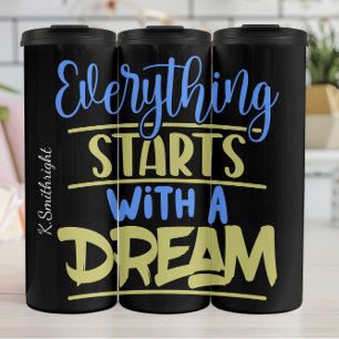 Everything Starts With A Dream Quote Thermal Tumbler