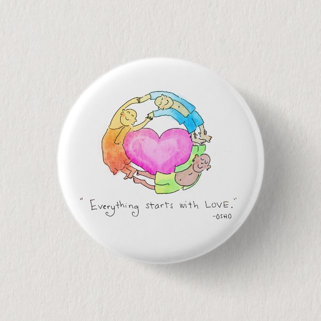 Everything Starts with Love Pinback Button (Front)