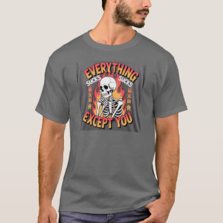 Everything Sucks Except You Skeleton Design T-Shirt