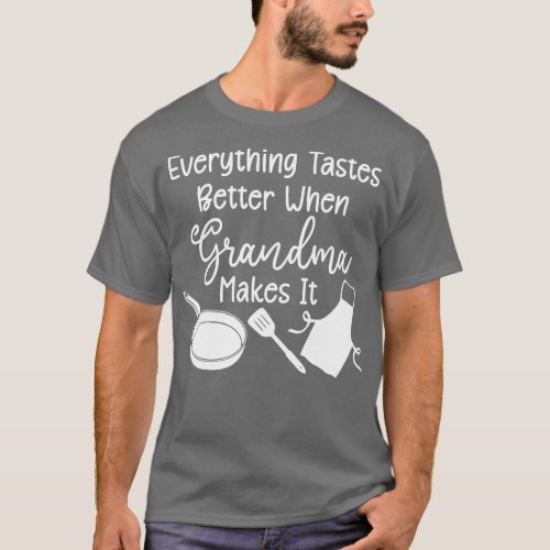 Everything Tastes Better When Grandma Makes It whi T_Shirt