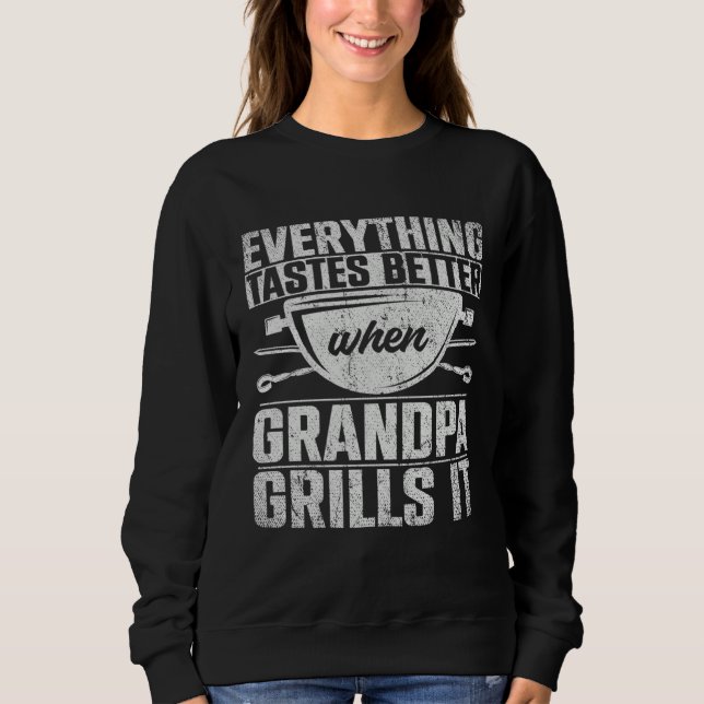 Everything Tastes Better When Grandpa Grills It  3 Sweatshirt (Front)